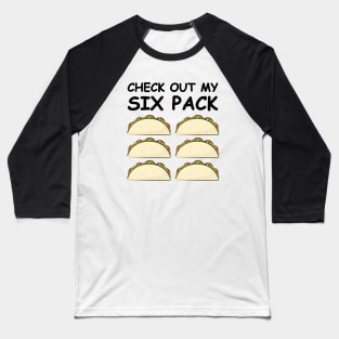 Check Out My Six Pack - Taco Version Baseball T-Shirt